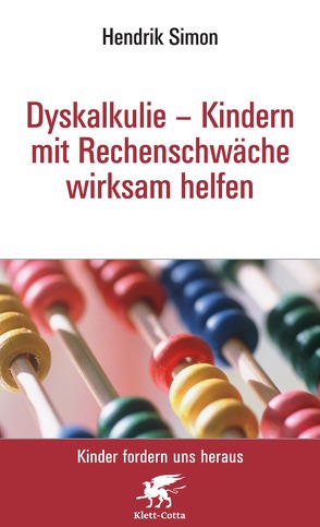 Dyskalkulie – Kindern mit Rechenschwäche wirksam helfen (Kinder fordern uns heraus) von Simon,  Hendrik