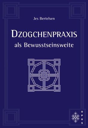 Dzogchenpraxis als Bewusstseinsweite von Antz,  Karl, Bertelsen,  Jes, Maiwald,  Reinhard