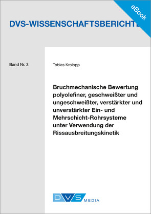 E-Book Bruchmechanische Bewertung polyolefiner, geschweißter und ungeschweißter, verstärkter und unverstärkter Ein- und Mehrschicht-Rohrsysteme unter Verwendung der Rissausbreitungskinetik