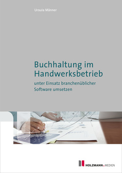 E-Book „Buchhaltung im Handwerksbetrieb unter Einsatz branchenüblicher Software umsetzen.“ von Männer,  Ursula