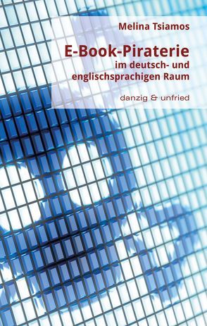 E-Book-Piraterie im deutsch- und englischsprachigen Raum von Tsiamos,  Melina