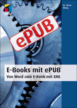 E-Books mit ePUB – Von Word zum E-Book mit XML von Wang,  Victor