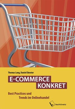 E-COMMERCE KONKRET von Ebneter,  Daniel, Lang,  Thomas