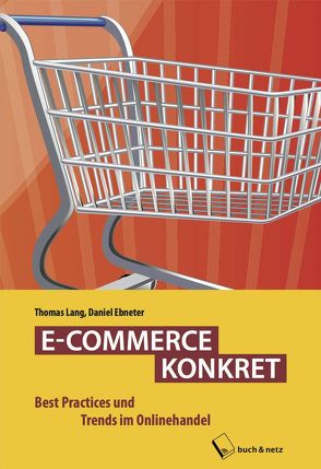 E-COMMERCE KONKRET von Ebneter,  Daniel, Lang,  Thomas