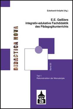 E.E. Geißlers integrativ-edukative Fachdidaktik des Pädagogikunterrichts von Knöpfel,  Eckehardt