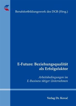 E-Future: Beziehungsqualität als Erfolgsfaktor von Berufsfortbildungswerk des DGB