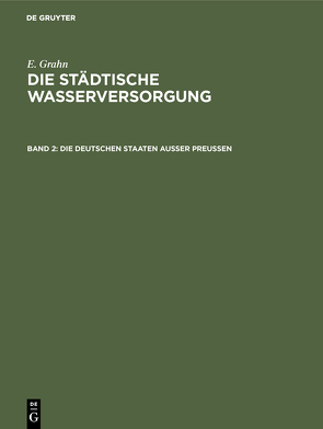 E. Grahn: Die städtische Wasserversorgung / Die städtische Wasserversorgung im Deutschen Reiche, sowie in einigen Nachbarländern, Band. 2: Die Deutschen Staaten ausser Preussen von Grahn,  E.