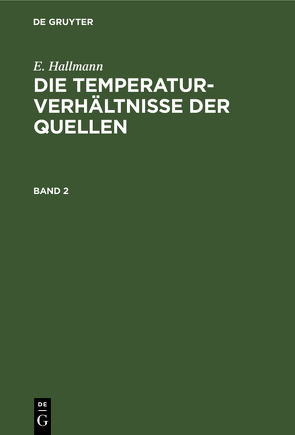 E. Hallmann: Die Temperaturverhältnisse der Quellen / E. Hallmann: Die Temperaturverhältnisse der Quellen. Band 2 von Hallmann,  E.