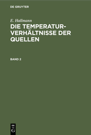 E. Hallmann: Die Temperaturverhältnisse der Quellen / E. Hallmann: Die Temperaturverhältnisse der Quellen. Band 2 von Hallmann,  E.