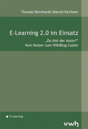 E-Learning 2.0 im Einsatz von Bernhardt,  Thomas, Kirchner,  Marcel