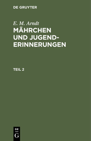 E. M. Arndt: Mährchen und Jugenderinnerungen / E. M. Arndt: Mährchen und Jugenderinnerungen. Teil 2 von Arndt,  E. M.