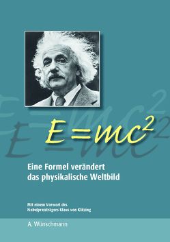 E = mc2 Eine Formel verändert das physikalische Weltbild von Andreas Wünschmann