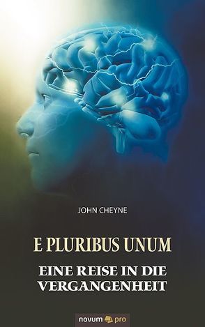 E Pluribus Unum – Eine Reise in die Vergangenheit von Cheyne,  John