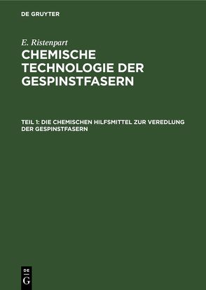 E. Ristenpart: Chemische Technologie der Gespinstfasern / Die chemischen Hilfsmittel zur Veredlung der Gespinstfasern von Ristenpart,  E.