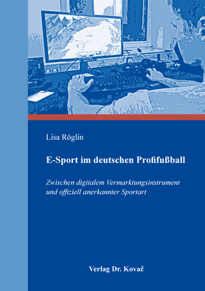 E-Sport im deutschen Profifußball von Röglin,  Lisa