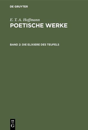 E. T. A. Hoffmann: Poetische Werke / Die Elixiere des Teufels von Hoffmann,  E T A, Wellenstein,  Walter