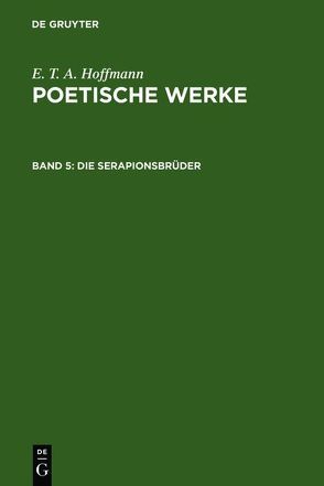E. T. A. Hoffmann: Poetische Werke / Die Serapionsbrüder, Band 1 von Hoffmann,  E T A, Wellenstein,  Walter