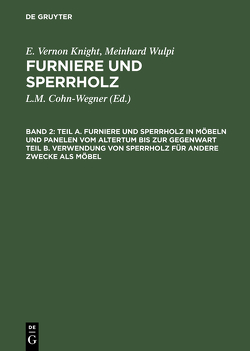 E. Vernon Knight; Meinhard Wulpi: Furniere und Sperrholz / Teil A. Furniere und Sperrholz in Möbeln und Panelen vom Altertum bis zur Gegenwart. Teil B. Verwendung von Sperrholz für andere Zwecke als Möbel von Cohn-Wegner,  L. M., Knight,  E. Vernon, Wulpi,  Meinrad