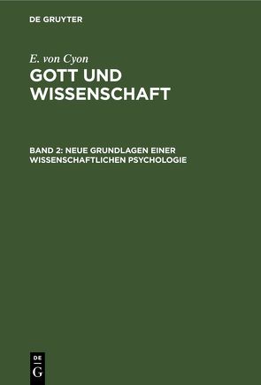 E. von Cyon: Gott und Wissenschaft / Neue Grundlagen einer wissenschaftlichen Psychologie von Cyon,  E. von