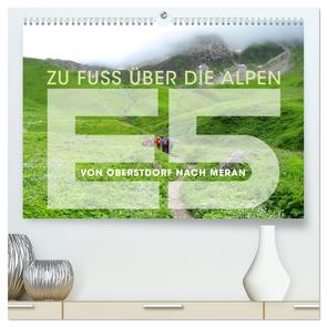 E5 – ZU FUSS ÜBER DIE ALPEN VON OBERSTDORF NACH MERAN (hochwertiger Premium Wandkalender 2024 DIN A2 quer), Kunstdruck in Hochglanz von Oelschläger,  Wilfried