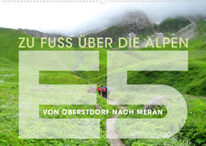 E5 – ZU FUSS ÜBER DIE ALPEN VON OBERSTDORF NACH MERAN (Wandkalender 2023 DIN A2 quer) von Oelschläger,  Wilfried