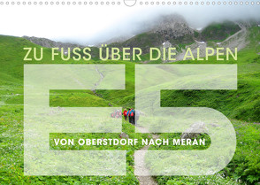 E5 – ZU FUSS ÜBER DIE ALPEN VON OBERSTDORF NACH MERAN (Wandkalender 2023 DIN A3 quer) von Oelschläger,  Wilfried