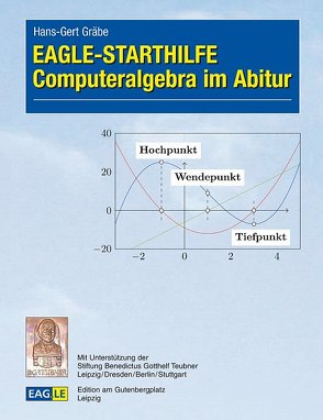 EAGLE-STARTHILFE Computeralgebra im Abitur von Gräbe,  Hans-Gert