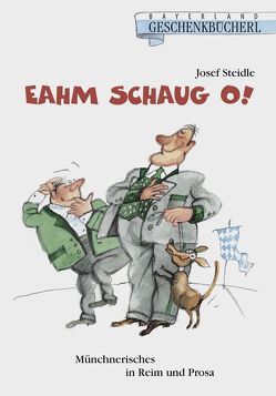 Eahm schaug o! von Steidle,  Josef