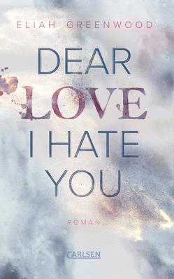 Easton High 1: Dear Love I Hate You von Greenwood,  Eliah, Senn,  Ivonne