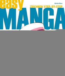 Easy Manga – Zeichnen Step by Step von Peters,  Martina