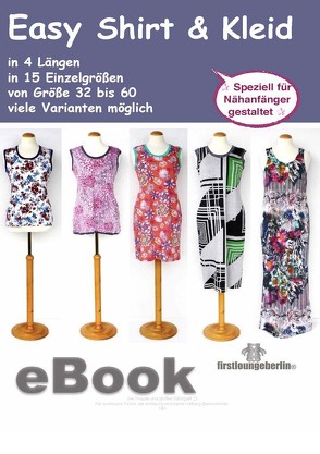 Easy SHIRT & KLEID in 4 Längen – 15 Einzelgrößen 32 bis 60 Schnittmuster mit Nähanleitung von firstloungeberlin von Schille,  Ina