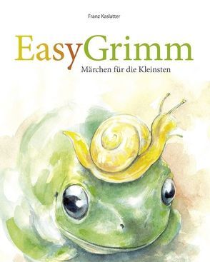 EasyGrimm / EasyGrimm Erstausgabe von Falger,  Peterjörg, Grimm,  Jacob, Grimm,  Wilhelm, Kaslatter,  Franz, Klement,  Sabine, Pegritz,  Julia