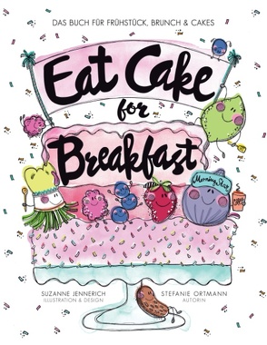 Eat Cake for Breakfast von Jennerich,  Suzanne, Ortmann,  Stefanie