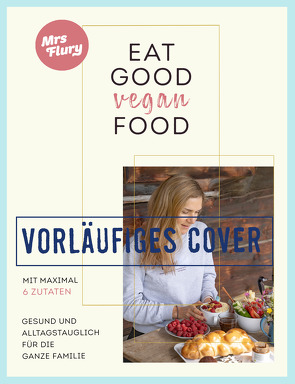 Eat Good Vegan Food von Flury,  Doris