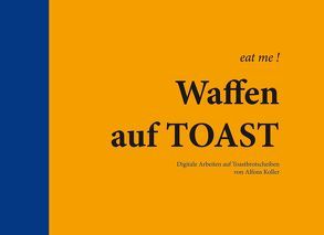 eat me | Waffen auf TOAST von Koller,  Alfons