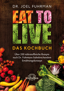 Eat to Live – Das Kochbuch von Fuhrman,  Joel