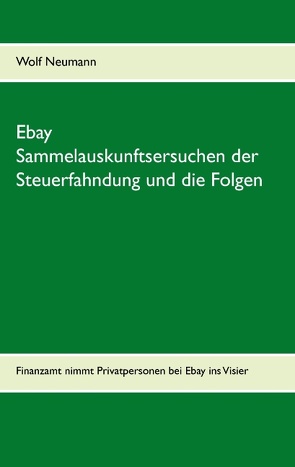 Ebay Sammelauskunftsersuchen der Steuerfahndung und die Folgen von Neumann,  Wolf