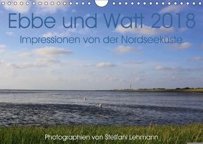 Ebbe und Watt 2018. Impressionen von der Nordseeküste (Wandkalender 2018 DIN A4 quer) von Lehmann,  Steffani