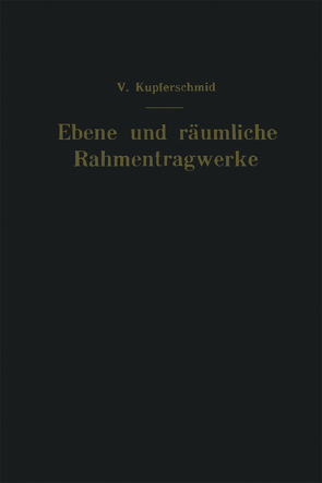 Ebene und räumliche Rahmentragwerke von Kupferschmid,  Viktor