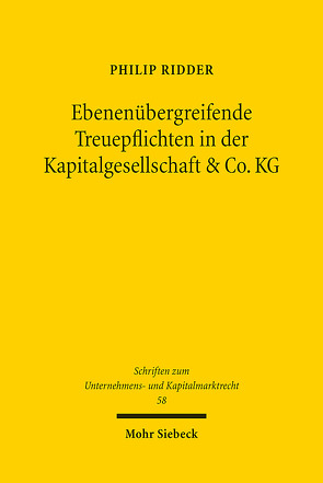 Ebenenübergreifende Treuepflichten in der Kapitalgesellschaft & Co. KG von Ridder,  Philip