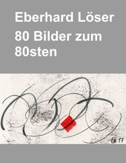 Eberhard Löser 80 Bilder zum 80sten von Löser,  Eberhard