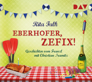 Eberhofer, zefix! Geschichten vom Franzl von Falk,  Rita, Tramitz,  Christian