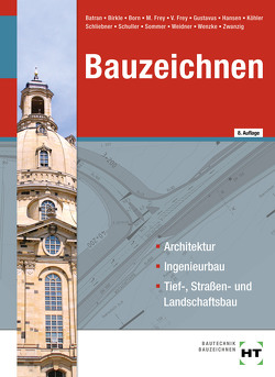 eBook inside: Buch und eBook Bauzeichnen von Batran,  Balder, Birkle,  Manuel, Born,  Alexandra, Dr. Köhler,  Klaus, Dr. Zwanzig,  Joachim, Frey,  Matthias, Frey,  Volker, Gustavus,  Beatrix, Hansen,  Hans-Jürgen, Schliebner,  Heinz, Schuller,  Jens-Peter, Sommer,  Helmut, Weidner,  Frank, Wenzke,  Rüdiger