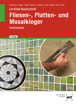 eBook inside: Buch und eBook Lernfeld Bautechnik Fliesen-, Platten- und Mosaikleger von ?ille,  Imrich, Ackermann,  Robert, Appel,  Mario, Enßle,  Friedemann, Erdmann,  Dietrich, Jaenicke,  Bernd, Kurth,  Carmen, Morali,  Erol, Prunu,  Jonathan