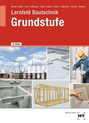 eBook inside: Buch und eBook Lernfeld Bautechnik Grundstufe von Batran,  Balder, Bläsi,  Herbert, Dr. Köhler,  Klaus, Frey,  Volker, Hillberger,  Gerd, Hühn,  Klaus, Kraus,  Eduard, Rothacher,  Günter, Stumm,  Kai-Michael, Weidner,  Frank