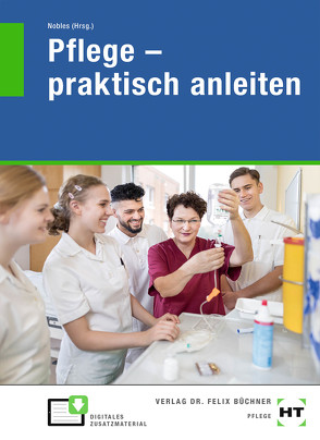 eBook inside: Buch und eBook Pflege – praktisch anleiten von Bierschenk,  Lena, Hildebrandt,  Tanja, Hollmann,  Niels, Mörschel,  Andrea, Nobles,  Sabine, Speckenbach,  Urte, Wächter,  Corinna, Welzenbach,  Ina