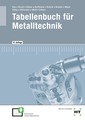 eBook inside: Buch und eBook Tabellenbuch für Metalltechnik von Dax,  Wilhelm, Drozd,  Nikolaus, Gläser,  Wolf-Dieter, Hoffmann,  Frank, Kotsch,  Günter, Kumler,  Bernd, Maier,  Manuel, Slaby,  Johann, Uhlemann,  Andreas, Weiß,  Albert, Zeimer,  Klaus