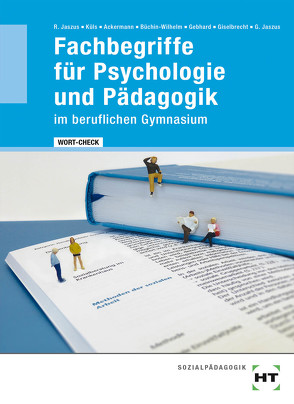 eBook inside: Buch und eBook WORT-CHECK Fachbegriffe für Psychologie und Pädagogik im beruflichen Gymnasium von Büchin-Wilhelm,  Irmgard, Dr. Ackermann,  Andreas, Dr. Gebhard,  Klemens, Dr. Giselbrecht,  Marion, Dr. Jaszus,  Rainer, Dr. Küls,  Holger, Jaszus,  Gritta-Anne