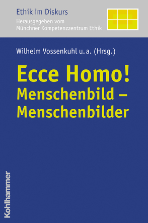 Ecce Homo! von Borasio,  Gian Domenico, Graf,  Friedrich Wilhelm, Grothe,  Benedikt, Hilpert,  Konrad, Nassehi,  Armin, Schroth,  Ulrich, Sellmaier,  Stephan, Vossenkuhl,  Wilhelm