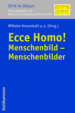 Ecce Homo! von (MKE),  Münchner Kompetenz Zentrum Ethik, Borasio,  Gian Domenico, Graf,  Friedrich Wilhelm, Grothe,  Benedikt, Hilpert,  Konrad, Nassehi,  Armin, Schroth,  Ulrich, Sellmaier,  Stephan, Vossenkuhl,  Wilhelm